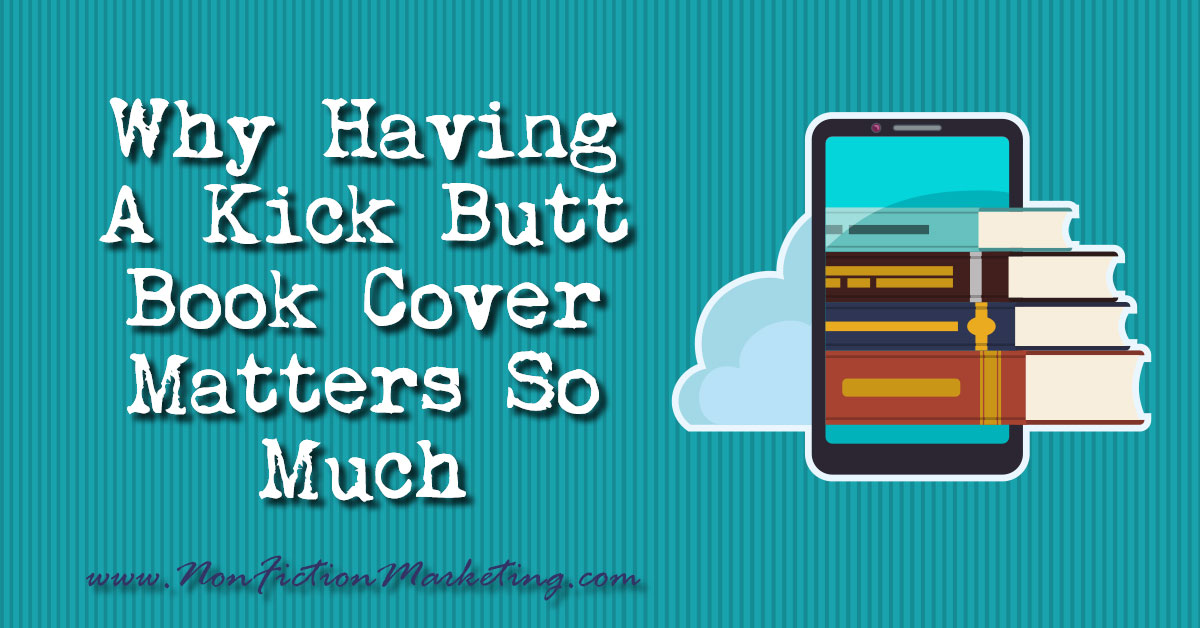 Why Having A Kick Butt Book Cover Matters So Much
