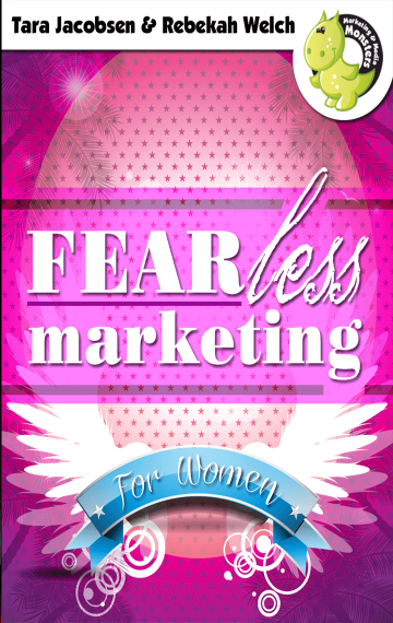 FEARless Marketing For Women: How To Overcome Your Demons And Be Successful In Spite Of Yourself