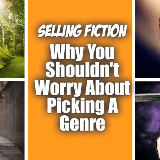 Selling Fiction - Why You Shouldn't Worry About Picking A Genre